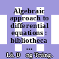 Algebraic approach to differential equations : bibliotheca Alexandrina, Alexandria, Egypt, 12-24 November 2007 [E-Book] /