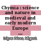 Chymia : science and nature in medieval and early modern Europe [E-Book] /
