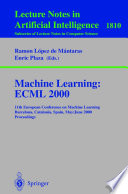 Machine Learning: ECML 2000 [E-Book] : 11th European Conference on Machine Learning Barcelona, Catalonia, Spain, May 31 – June 2, 2000 Proceedings /