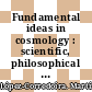 Fundamental ideas in cosmology : scientific, philosophical and sociological critical perspectives [E-Book] /