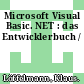 Microsoft Visual Basic. NET : das Entwicklerbuch /