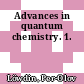 Advances in quantum chemistry. 1.