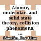 Atomic, molecular, and solid state theory, collision phenomena, and computational methods: proceedings of the international symposium 1978 : Atomic, molecular, and solid state theory, collision phenomena, and computational methods: symposium 0018 : Flagler-Beach, FL, 12.03.78-18.03.78.