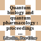 Quantum biology and quantum pharmacology : proceedings of the international symposium. 1977 : Sanibel-Island, FL, 09.01.1977-12.01.1977.