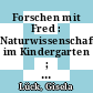 Forschen mit Fred : Naturwissenschaften im Kindergarten ; Handbuch /
