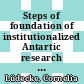 Steps of foundation of institutionalized Antartic research : Proceedings of the 1st SCAR Workshop on the History of Antartic Research Bavarian Academy of Sciences and humanities, Munich (Germany), 2-3 June 2005 /