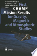First CHAMP Mission Results for Gravity, Magnetic and Atmospheric Studies [E-Book] /