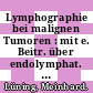 Lymphographie bei malignen Tumoren : mit e. Beitr. über endolymphat. Radionuklidtherapie /