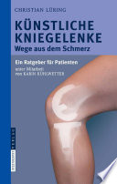Künstliche Kniegelenke [E-Book] : Wege aus dem Schmerz Ein Ratgeber für Patienten /
