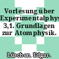 Vorlesung über Experimentalphysik. 3,1. Grundlagen zur Atomphysik.