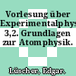 Vorlesung über Experimentalphysik. 3,2. Grundlagen zur Atomphysik.