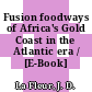 Fusion foodways of Africa's Gold Coast in the Atlantic era / [E-Book]