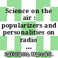 Science on the air : popularizers and personalities on radio and early television [E-Book] /