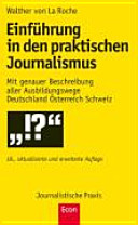 Einführung in den praktischen Journalismus : mit genauer Beschreibung aller Ausbildungswege Deutschland, Österreich, Schweiz /