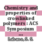 Chemistry and properties of crosslinked polymers : ACS Symposium on Chemistry and Properties of Crosslinked Polymers: proceedings of the symposium : San-Francisco, CA, 31.08.76-02.09.76.
