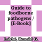 Guide to foodborne pathogens / [E-Book]