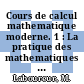 Cours de calcul mathematique moderne. 1 : La pratique des mathematiques modernes a l' usage des ingenieurs. Theorie et exercices.