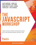 The JavaScript workshop : a new, interactive approach to learning JavaScript [E-Book] /