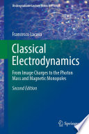 Classical Electrodynamics [E-Book] : From Image Charges to the Photon Mass and Magnetic Monopoles /