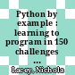 Python by example : learning to program in 150 challenges [E-Book] /