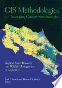 GIS methodologies for developing conservation strategies : tropical forest recovery and wildlife management in Costa Rica [E-Book] /