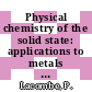 Physical chemistry of the solid state: applications to metals and their compounds : Societe de Chimie Physique : international meeting. 0037 : Paris, 19.09.1983-23.09.1983.