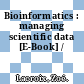Bioinformatics : managing scientific data [E-Book] /