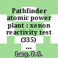 Pathfinder atomic power plant : xenon reactivity test (335) : [E-Book]