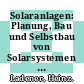 Solaranlagen: Planung, Bau und Selbstbau von Solarsystemen zur Warmwasserbereitung und Raumheizung.