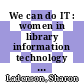 We can do IT : women in library information technology [E-Book] /