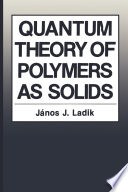 Quantum Theory of Polymers as Solids [E-Book] /
