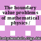 The boundary value problems of mathematical physics /