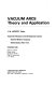 Vacuum arcs : theory and application /