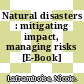Natural disasters : mitigating impact,  managing risks [E-Book] /