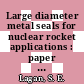 Large diameter metal seals for nuclear rocket applications : paper V-II : [E-Book]