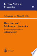Reaction and Molecular Dynamics [E-Book] : Proceedings of the European School on Computational Chemistry, Perugia, Italy, July (1999) /