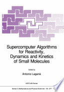 Supercomputer Algorithms for Reactivity, Dynamics and Kinetics of Small Molecules [E-Book] /