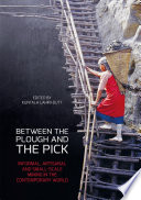 Between the plough and the pick : informal, artisanal and small-scale mining in the contemporary world [E-Book] /
