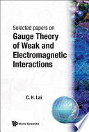 Selected papers on gauge theory of weak and electromagnetic interactions /