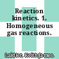 Reaction kinetics. 1. Homogeneous gas reactions.