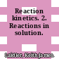 Reaction kinetics. 2. Reactions in solution.