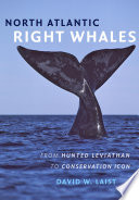 North Atlantic right whales : from hunted leviathan to conservation icon [E-Book] /