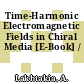 Time-Harmonic Electromagnetic Fields in Chiral Media [E-Book] /