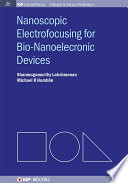 Nanoscopic electrofocusing for bio-nanoelectronic devices [E-Book] /