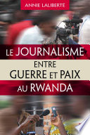 Le journalisme entre guerre et paix au Rwanda [E-Book] /