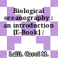 Biological oceanography : an introduction [E-Book] /
