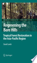 Regreening the Bare Hills [E-Book] : Tropical Forest Restoration in the Asia-Pacific Region /