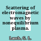 Scattering of electromagnetic waves by nonequilibrium plasma.