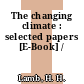 The changing climate : selected papers [E-Book] /