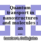 Quantum transport in nanostructures and molecules : an introduction to molecular electronics [E-Book] /